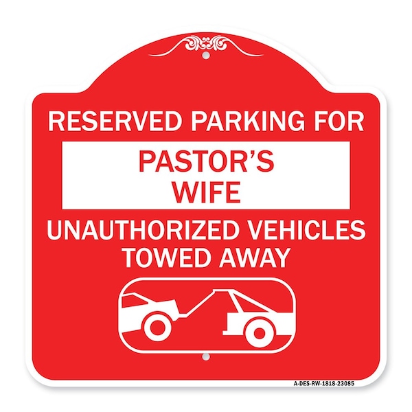 Reserved Parking for Pastors Wife Unauthorized Vehicles Towed Away Alum, 18" x 18", RW-1818-23085